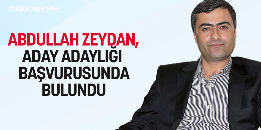 Abdullah Zeydan, aday adaylığı başvurusunda bulundu