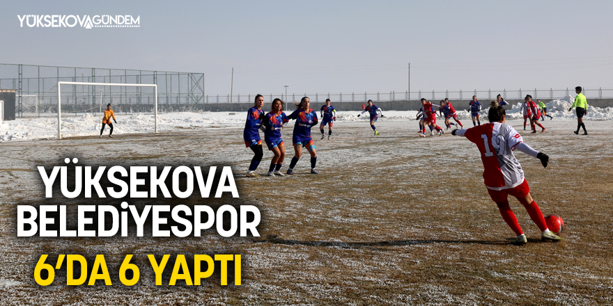 Yüksekova Belediyespor 6'da 6 yaptı