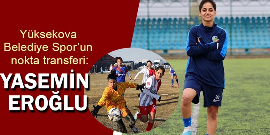 Yüksekova Belediyespor'un nokta transferi: Yasemin Eroğlu