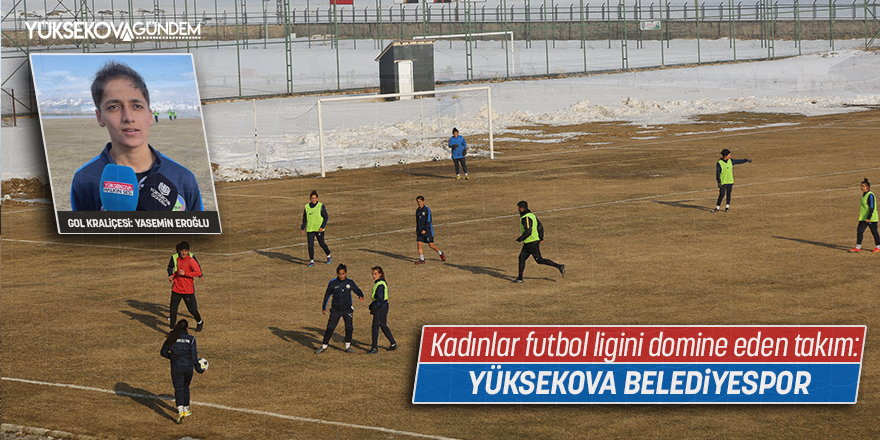 Yüksekova Belediyespor Kadın Futbol Takımı'nın hedefi 1. Lig