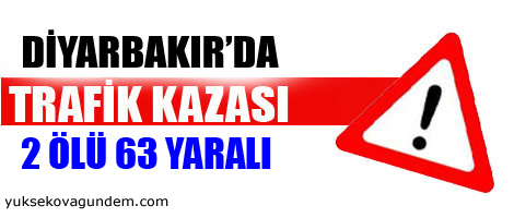 Diyarbakır'da 2 kaza! 2 ölü, 63 yaralı
