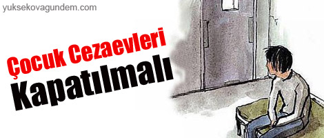 Çocuk Cezaevleri Kapatılmalı