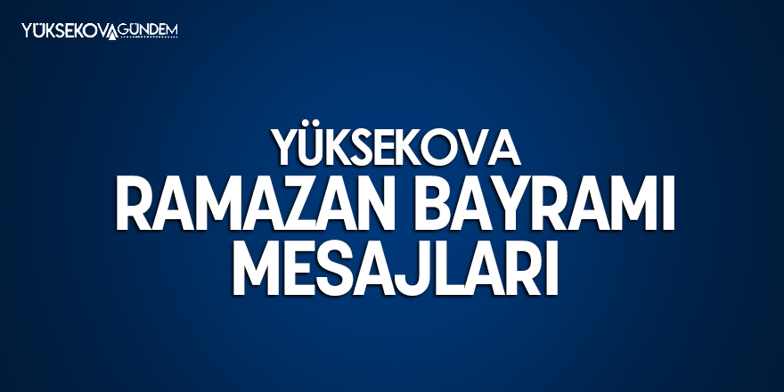 Yüksekova 2024 Ramazan bayramı mesajları