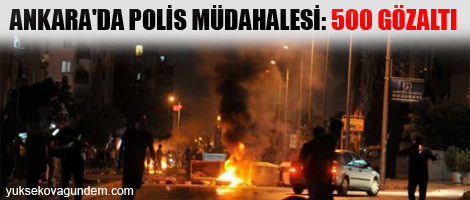 Ankara'da polis müdahalesi: 500 Gözaltı