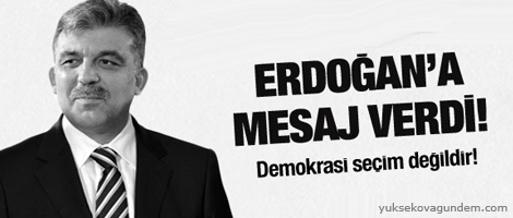 Gül: Demokrasi sadece seçim değil