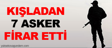 Kışladan 7 asker firar etti