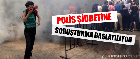 Polis şiddetine soruşturma başlatılıyor