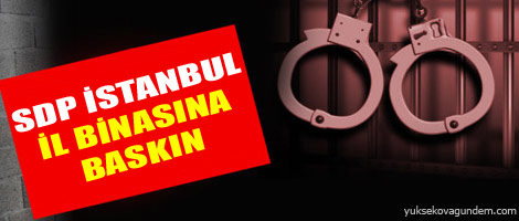SDP İstanbul İl binasına baskın