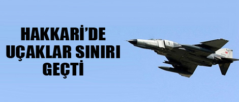 Hakkari'de uçaklar sınırı geçti
