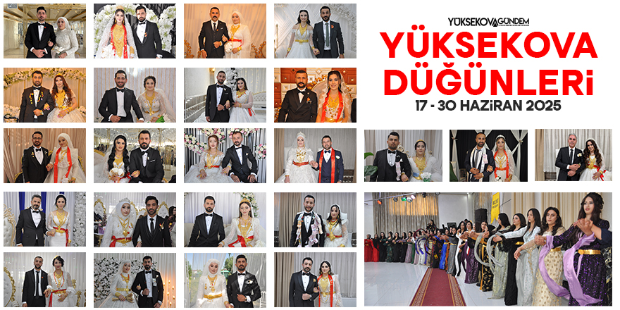 17 - 30 Haziran 2025 Yüksekova Düğünleri