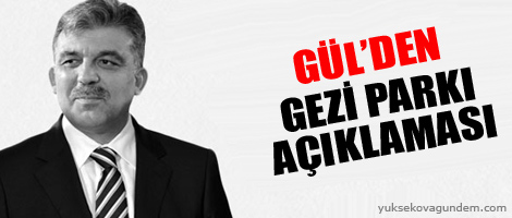 Gül'den Gezi Parkı açıklaması