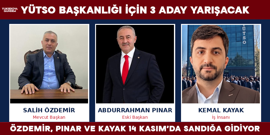 YÜTSO’da başkanlık yarışı, Özdemir, Pınar ve Kayak 14 Kasım’da seçime gidiyor