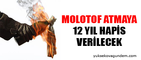 Molotof atmaya 12 yıl hapis verilecek