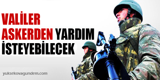 Valiler askerden yardım isteyebilecek