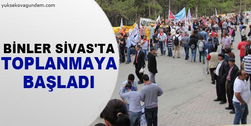 Binler Sivas'ta toplanmaya başladı
