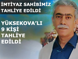 Yüksekova'lı 9 kişi Tahliye edildi