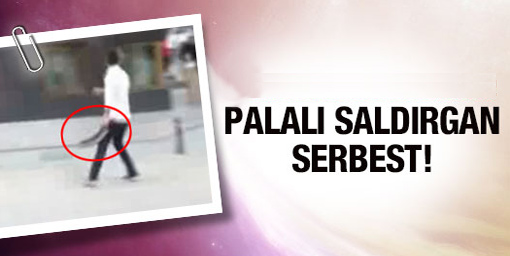 Palalı saldırganlar serbest bırakıldı