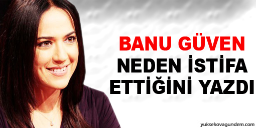 Güven neden istifa ettiğini yazdı
