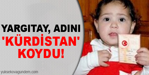 Yargıtay, adını 'Kürdistan' koydu!
