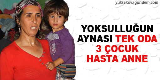 Yoksulluğun aynası: Tek oda, 3 çocuk, hasta anne