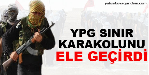 YPG sınır karakolunu ele geçirdi