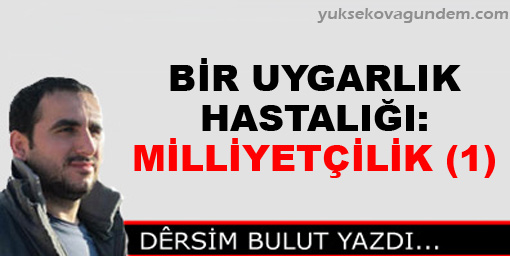 Bir Uygarlık Hastalığı: Milliyetçilik (1)