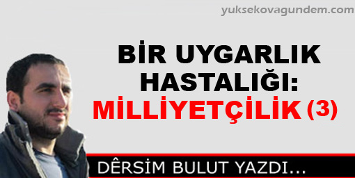 Bir Uygarlık Hastalığı: Milliyetçilik (3)