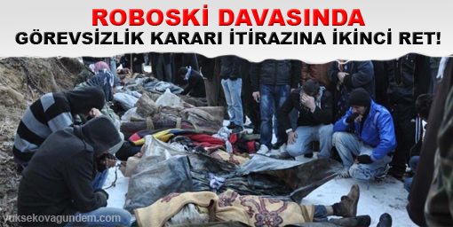 Roboski davasında görevsizlik kararı itirazına ikinci ret!