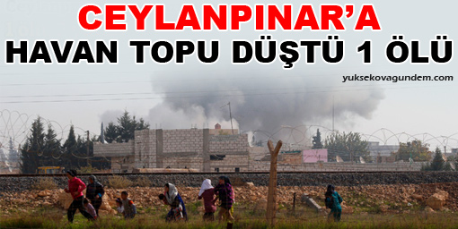 Ceylanpınar'a havan topu düştü: 1 ölü
