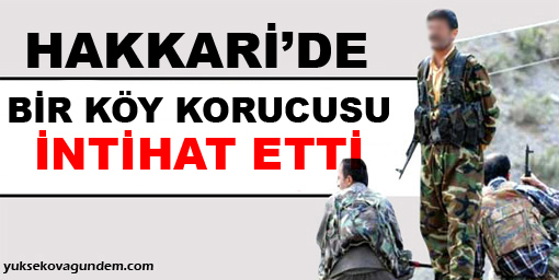Hakkari'de bir köy korucusu intihar etti