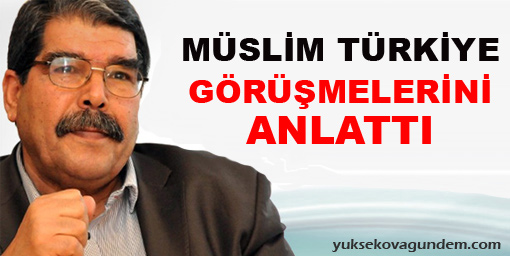 Müslim Türkiye görüşmelerini anlattı