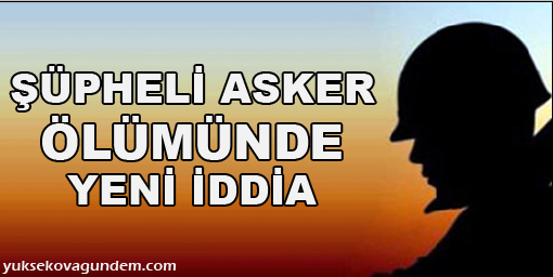 Şüpheli asker ölümünde yeni iddia