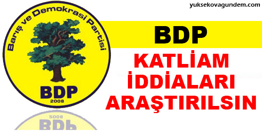 BDP: Katliam iddiaları araştırılsın