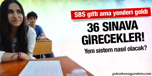 SBS Yerine 36 Ayrı Sınav