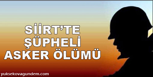 Siirtte şüpheli asker ölümü
