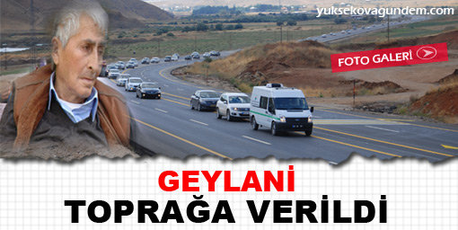 Geylani Toprağa Verildi