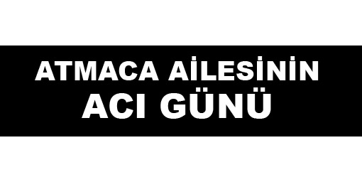 Atmaca Ailesinin Acı Günü