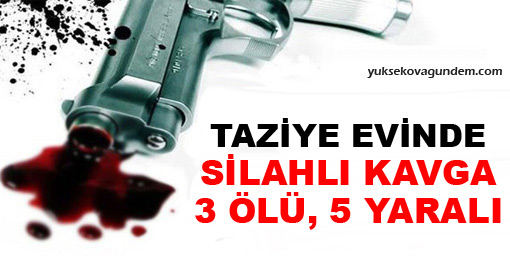 Taziye Evinde Silahlı Kavga: 3 Ölü, 5 Yaralı
