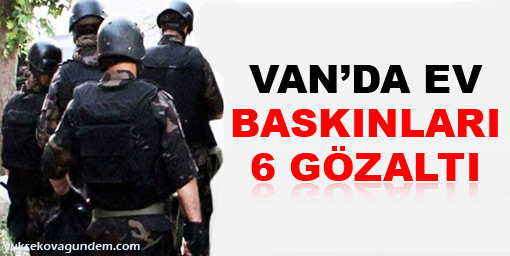 Van'da ev baskınları: 6 gözaltı
