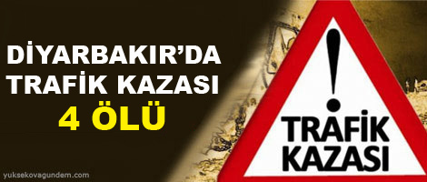 Diyarbakır'da trafik kazası: 4 ölü