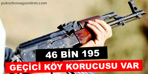 46 bin geçici köy korucusu var