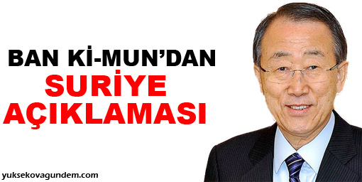 Ban Ki-mun: Suriye Açıklaması