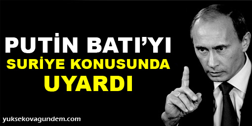 Putin Batı'yı Suriye konusunda uyardı