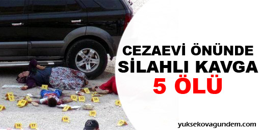 Cezaevi önünde silahlı kavga: 5 ölü