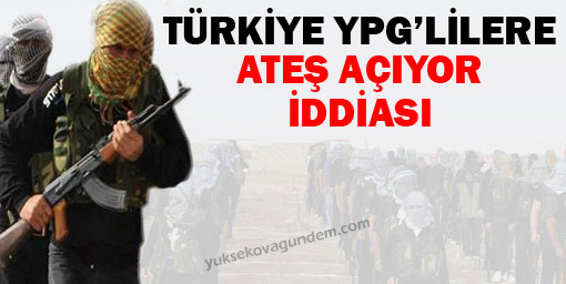 Türkiye YPG'lilere ateş açıyor iddiası
