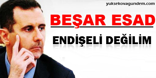 Beşar Esad: Endişeli değilim