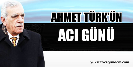 Ahmet Türk'ün Acı Günü