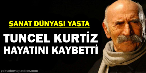 Tuncel Kurtiz yaşamını yitirdi