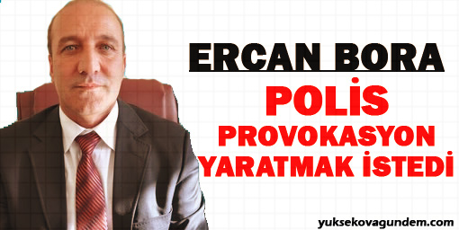 Bora: Polis provokasyon yaratmak istedi