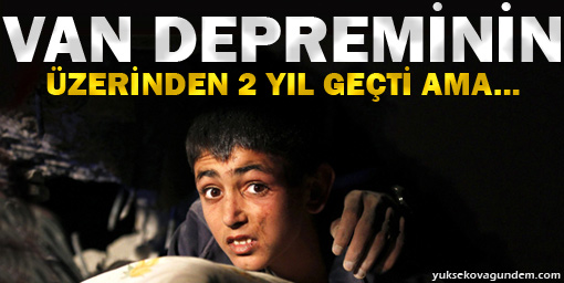 Van depreminin üzerinden 2 yıl geçti ama...